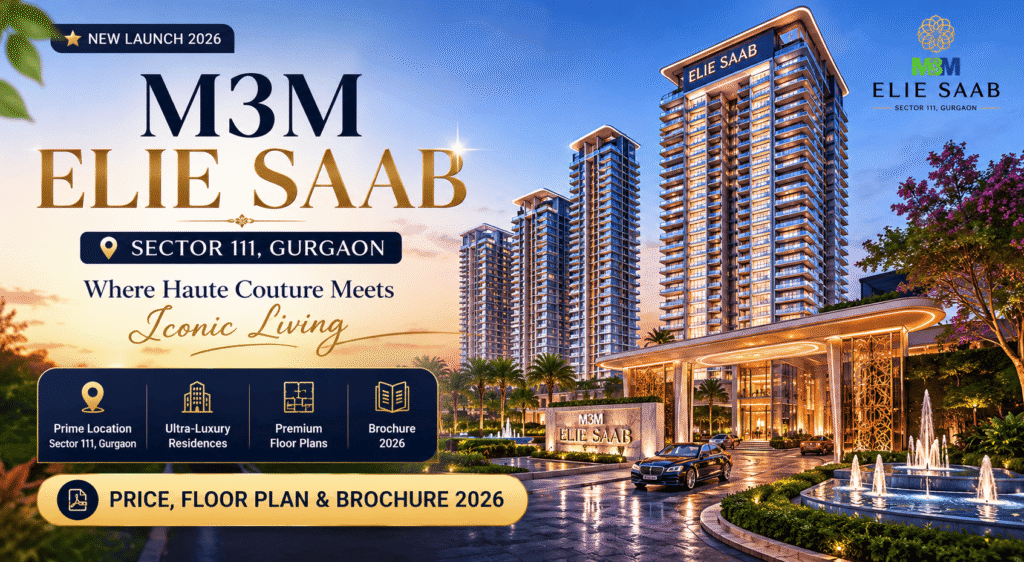 M3M Elie Saab Sector 111 Gurgaon — India's first Haute Couture branded residences on Dwarka Expressway